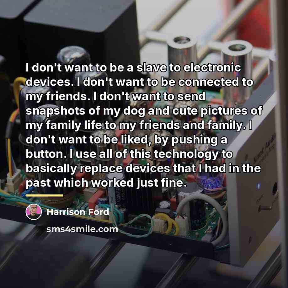“I don't want to be a slave to electronic devices.…” quote by Harrison Ford