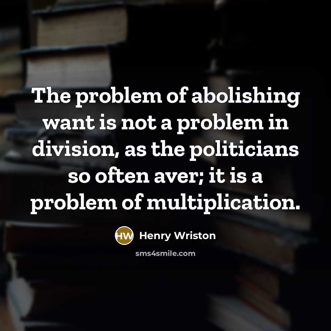 “The problem of abolishing want is not a problem in…” quote by Henry Wriston