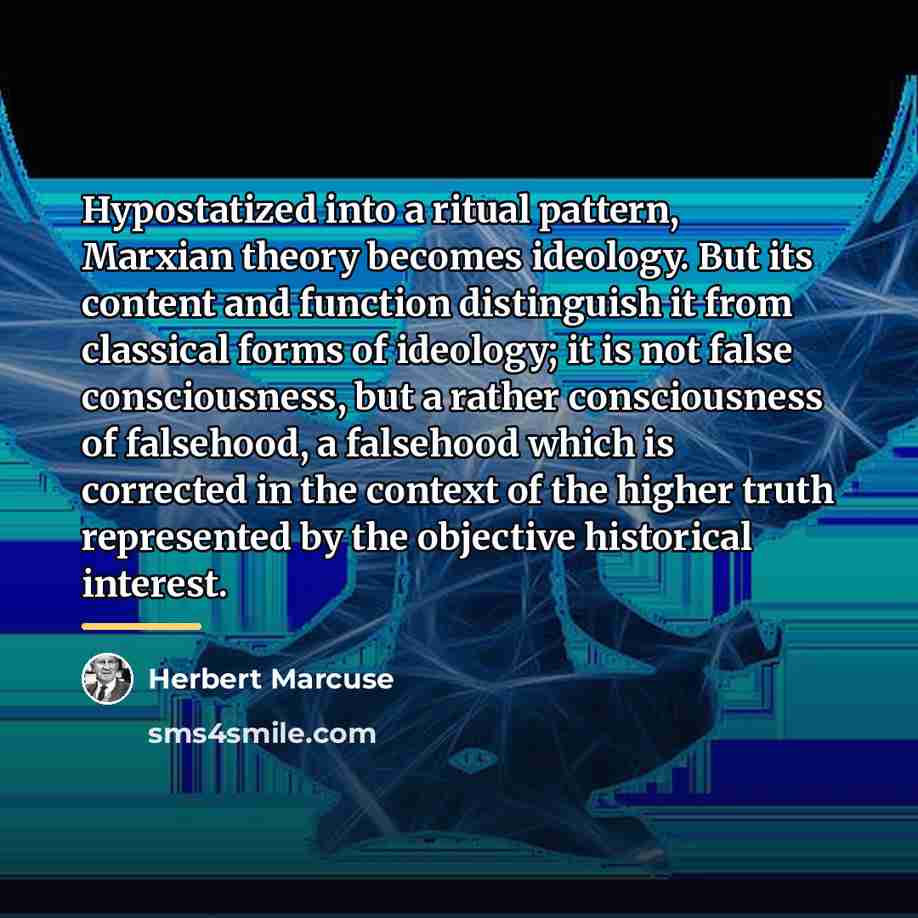 “Hypostatized into a ritual pattern, Marxian theory becomes ideology. But…” quote by Herbert Marcuse