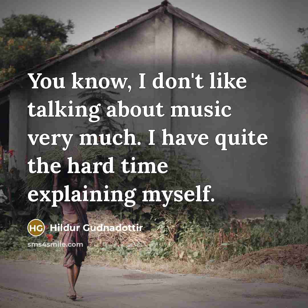 “You know, I don't like talking about music very much.…” quote by Hildur Gudnadottir