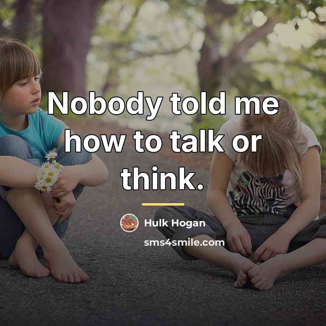 “Nobody told me how to talk or think.…” quote by Hulk Hogan