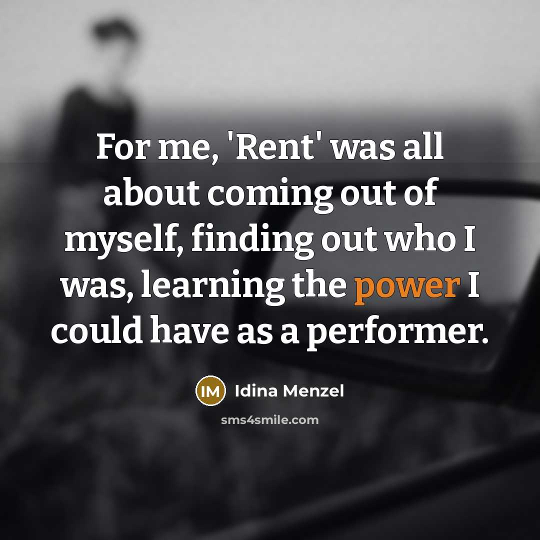 “For me, 'Rent' was all about coming out of myself,…” quote by Idina Menzel