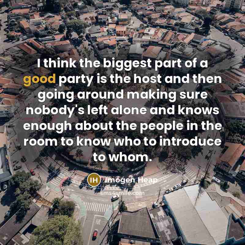 “I think the biggest part of a good party is…” quote by Imogen Heap