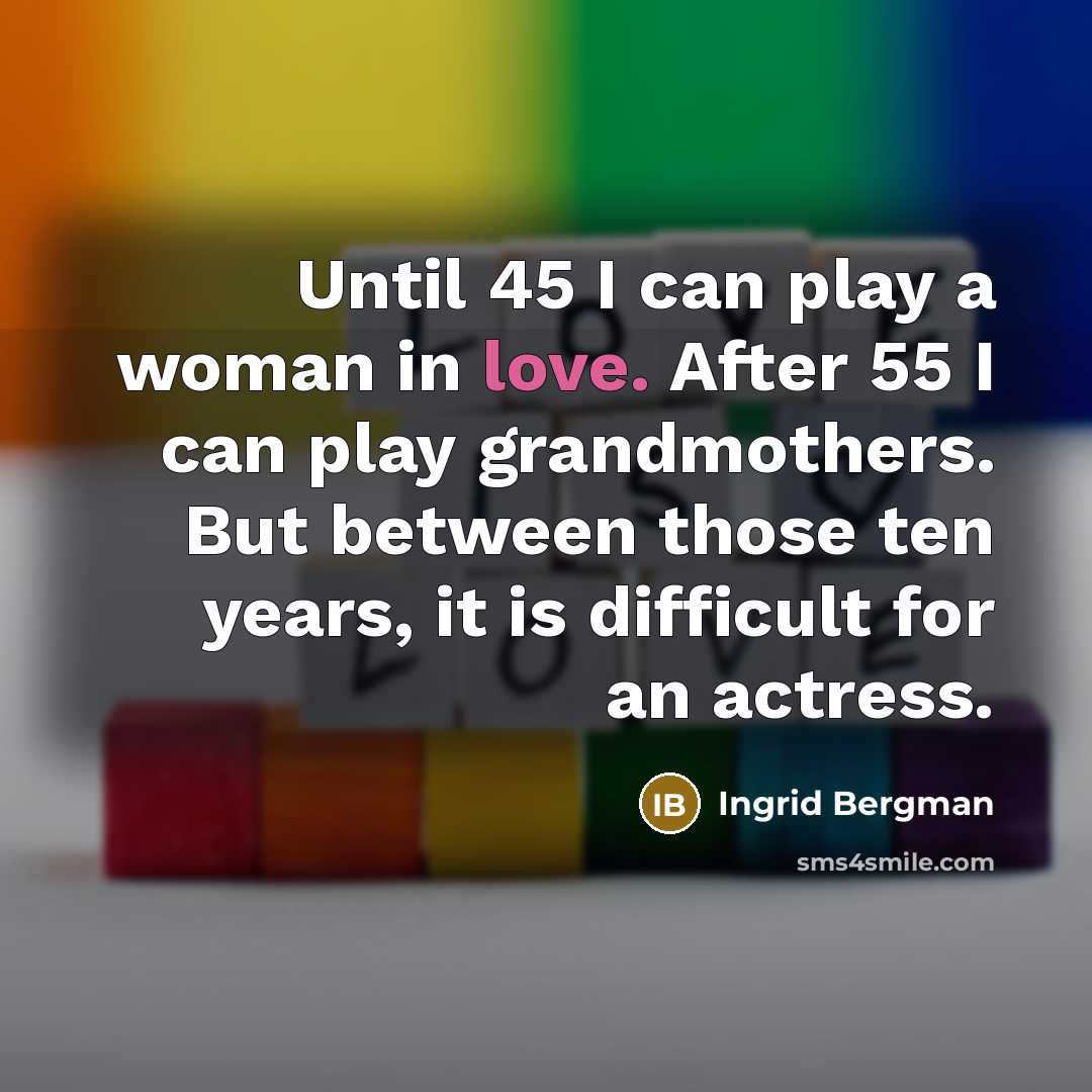 “Until 45 I can play a woman in love. After…” quote by Ingrid Bergman
