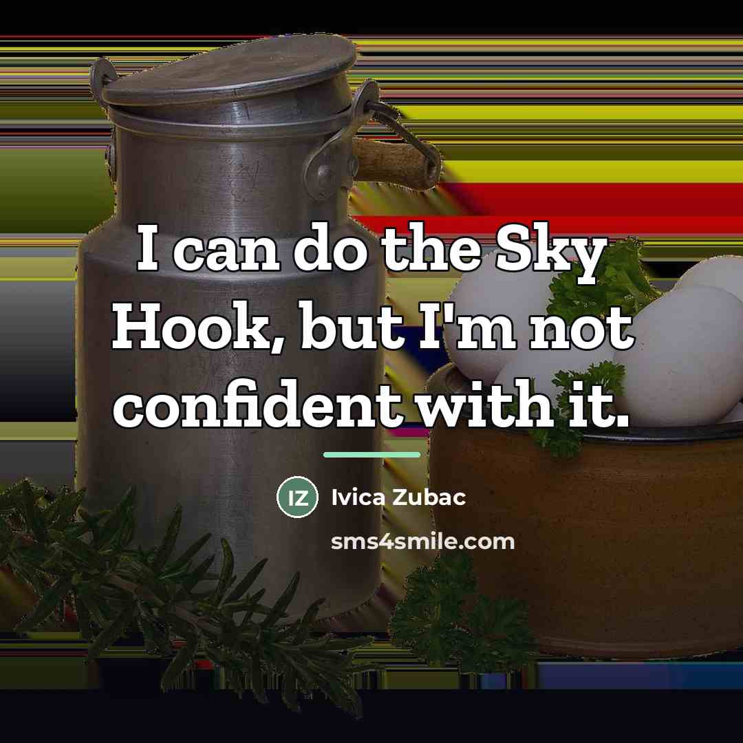 “I can do the Sky Hook, but I'm not confident…” quote by Ivica Zubac