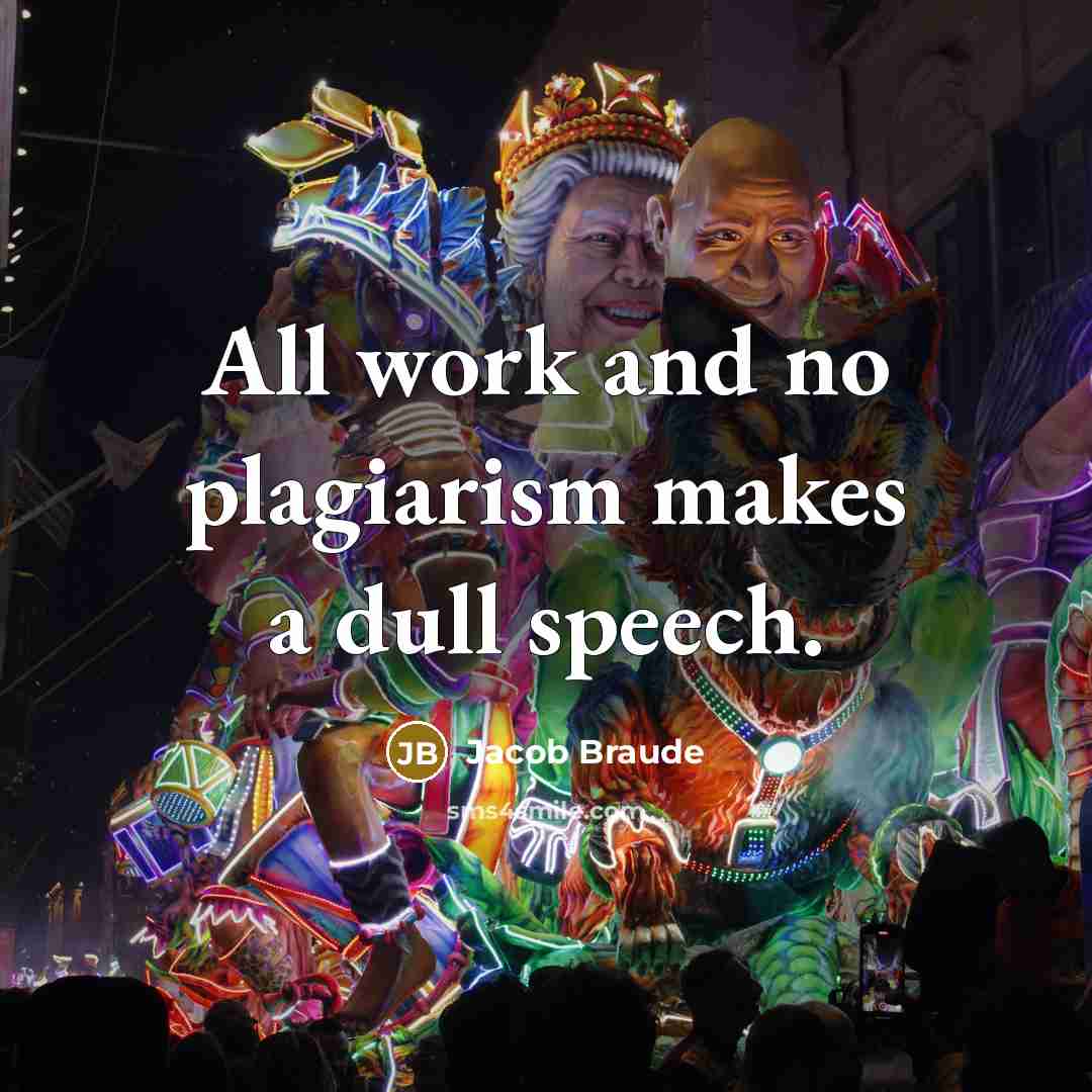 “All work and no plagiarism makes a dull speech.…” quote by Jacob Braude