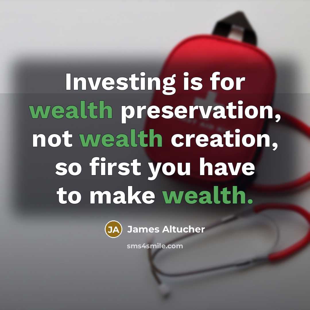 “Investing is for wealth preservation, not wealth creation, so first…” quote by James Altucher