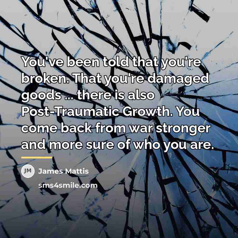 “You've been told that you're broken. That you're damaged goods…” quote by James Mattis