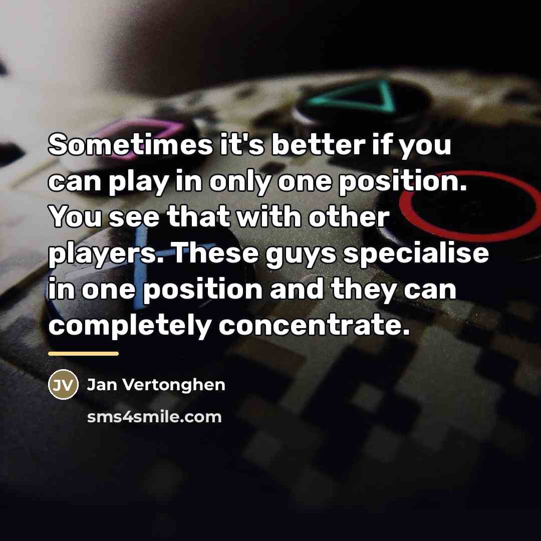 “Sometimes it's better if you can play in only one…” quote by Jan Vertonghen