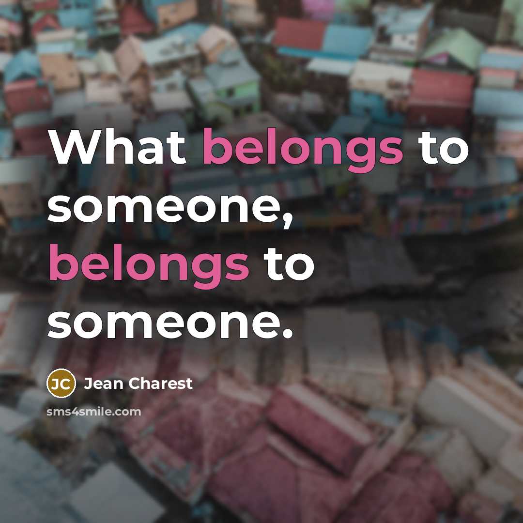“What belongs to someone, belongs to someone.” quote by Jean Charest
