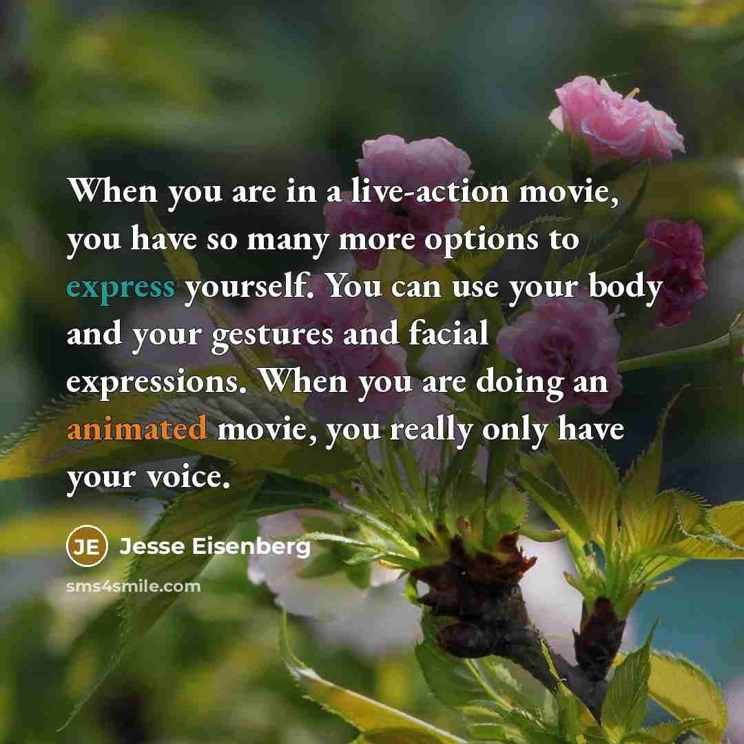 “When you are in a live-action movie, you have so…” quote by Jesse Eisenberg