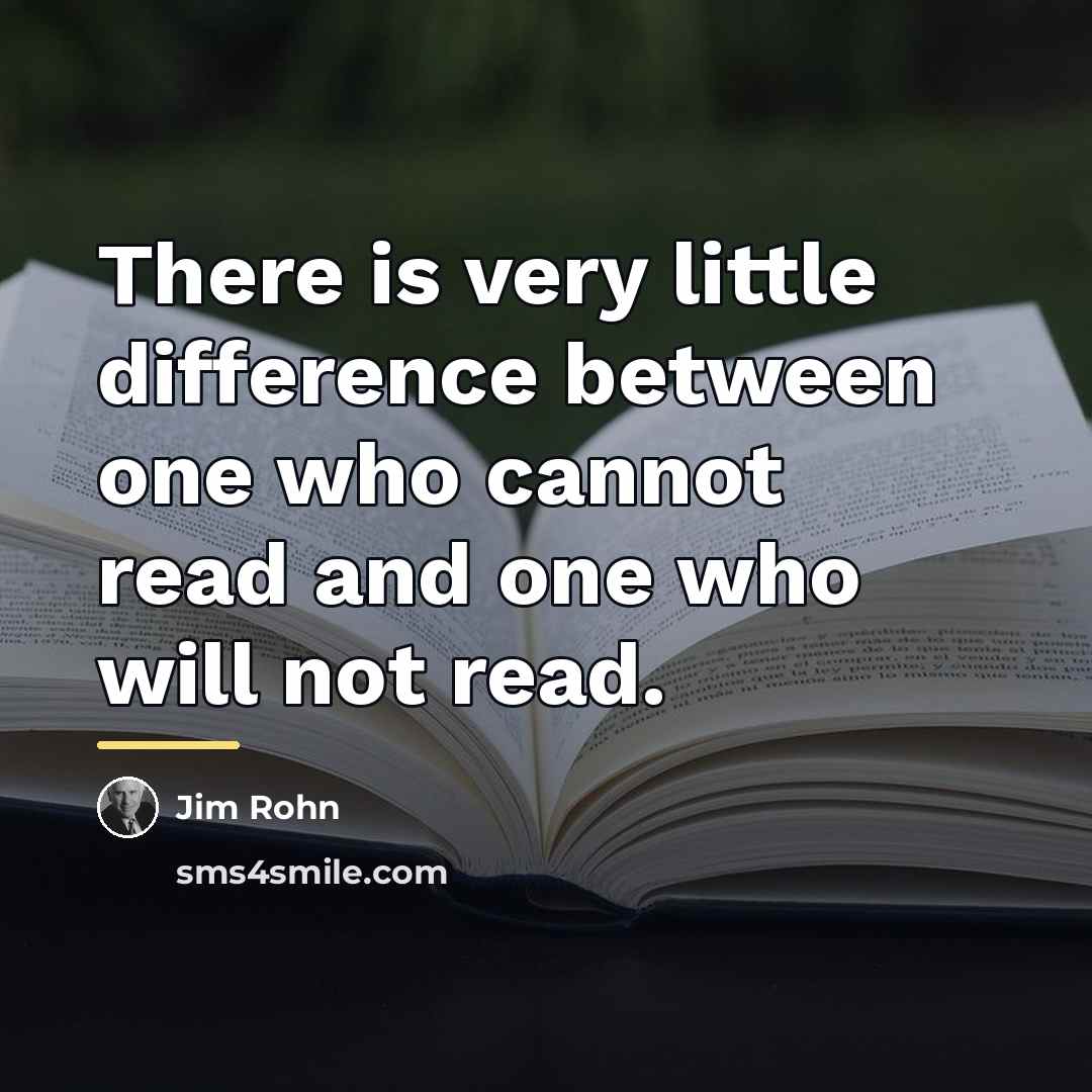 “There is very little difference between one who cannot read…” quote by Jim Rohn