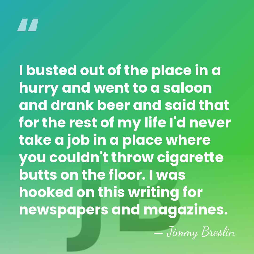 I busted out of the place in a hurry and went to&hellip; - Jimmy Breslin