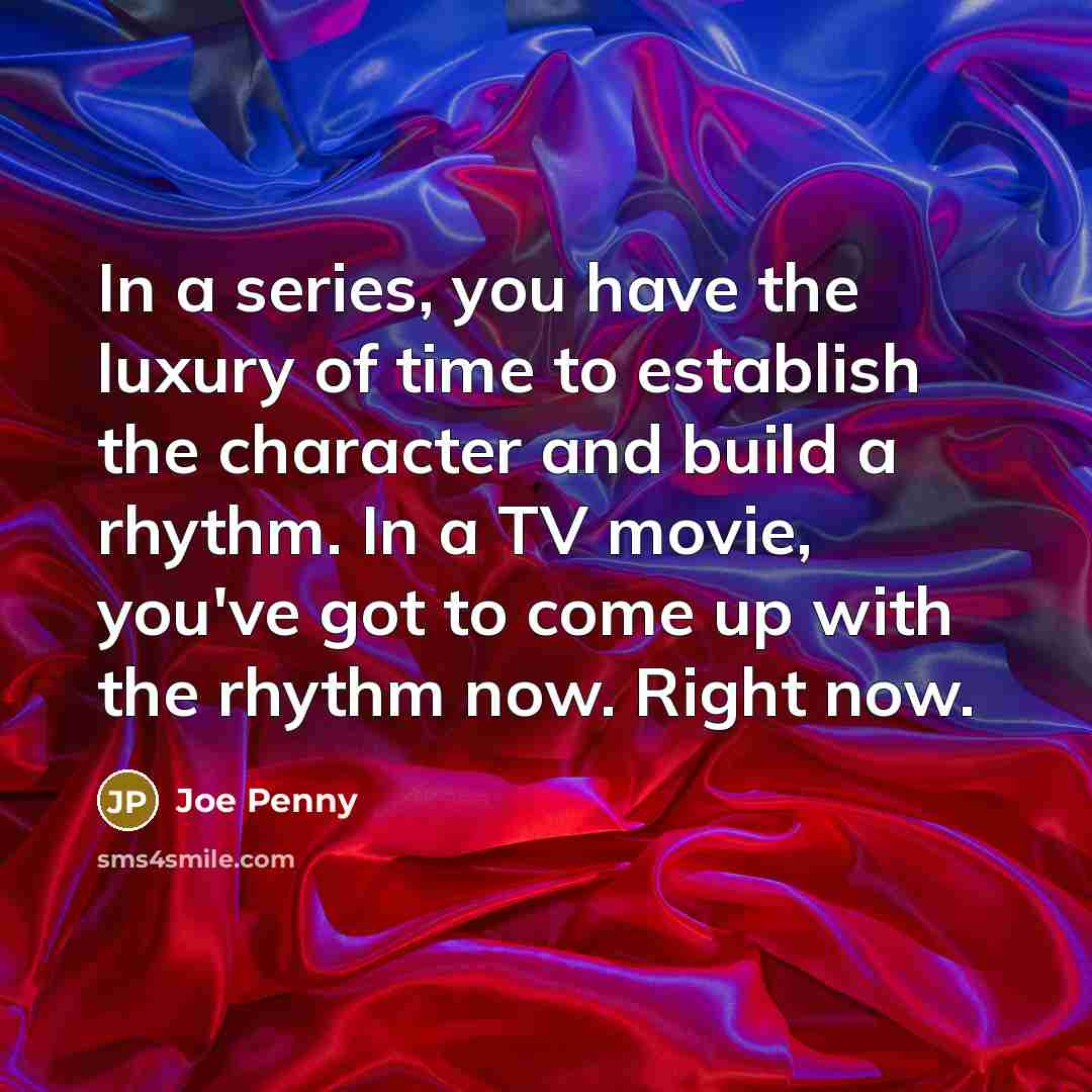 “In a series, you have the luxury of time to…” quote by Joe Penny