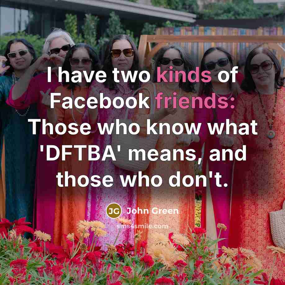 “I have two kinds of Facebook friends: Those who know…” quote by John Green