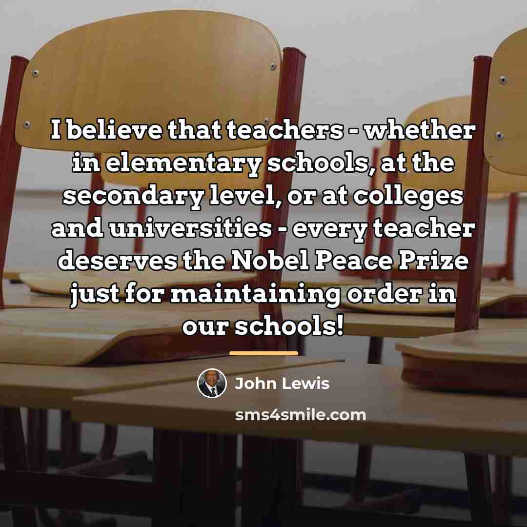 “I believe that teachers - whether in elementary schools, at…” quote by John Lewis