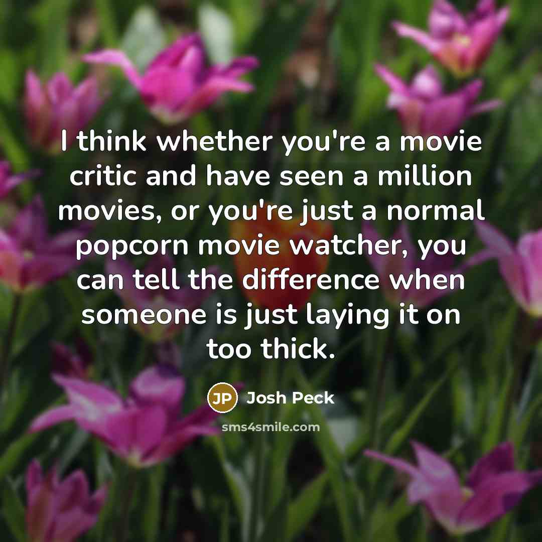 “I think whether you're a movie critic and have seen…” quote by Josh Peck