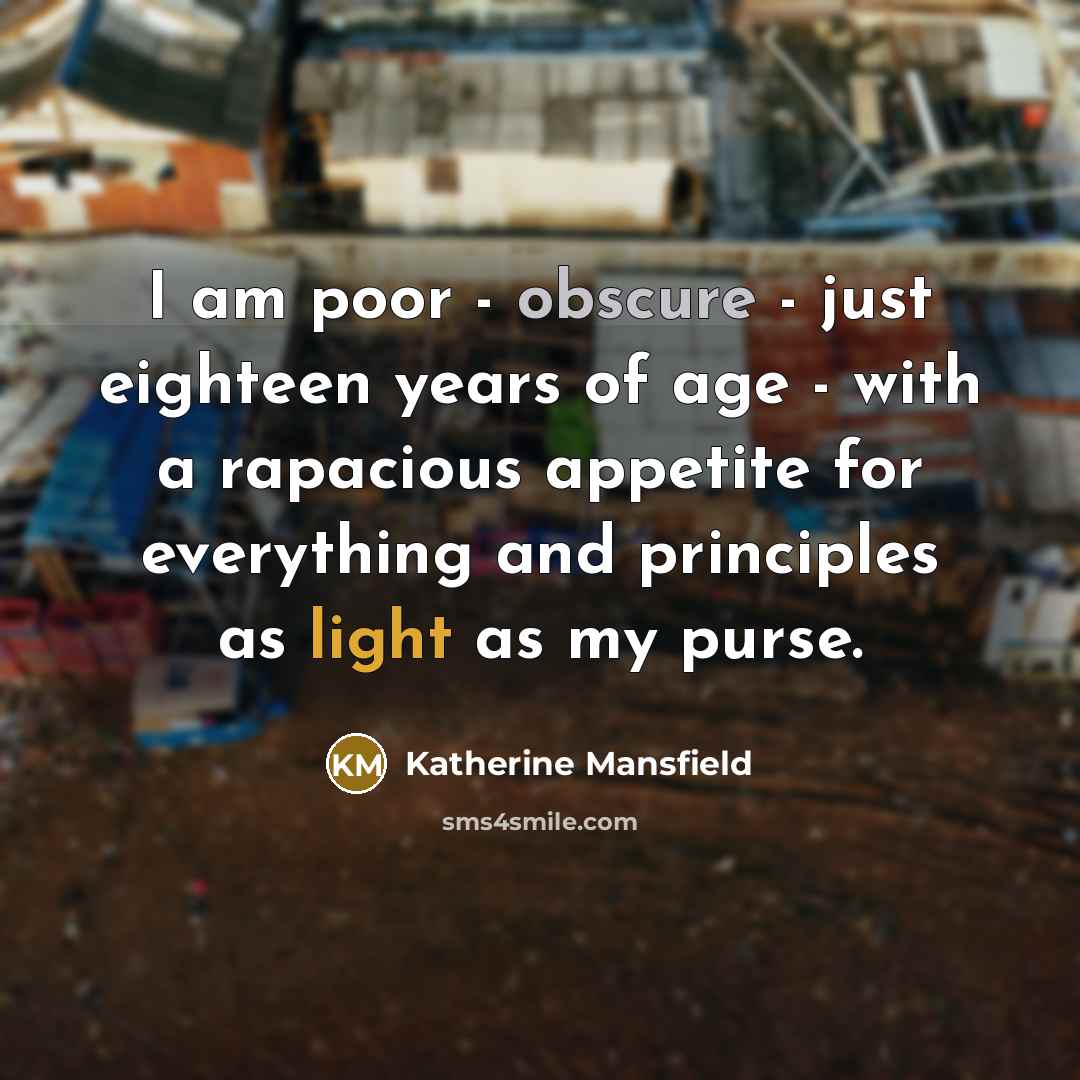 “I am poor - obscure - just eighteen years of…” quote by Katherine Mansfield