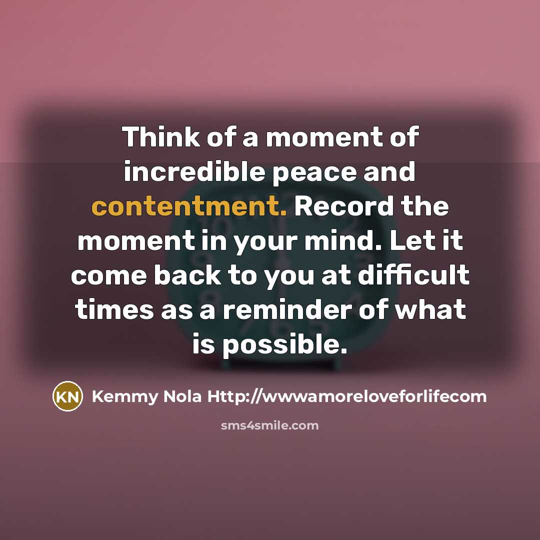 “Think of a moment of incredible peace and contentment. Record…” quote by Kemmy Nola Http://wwwamoreloveforlifecom