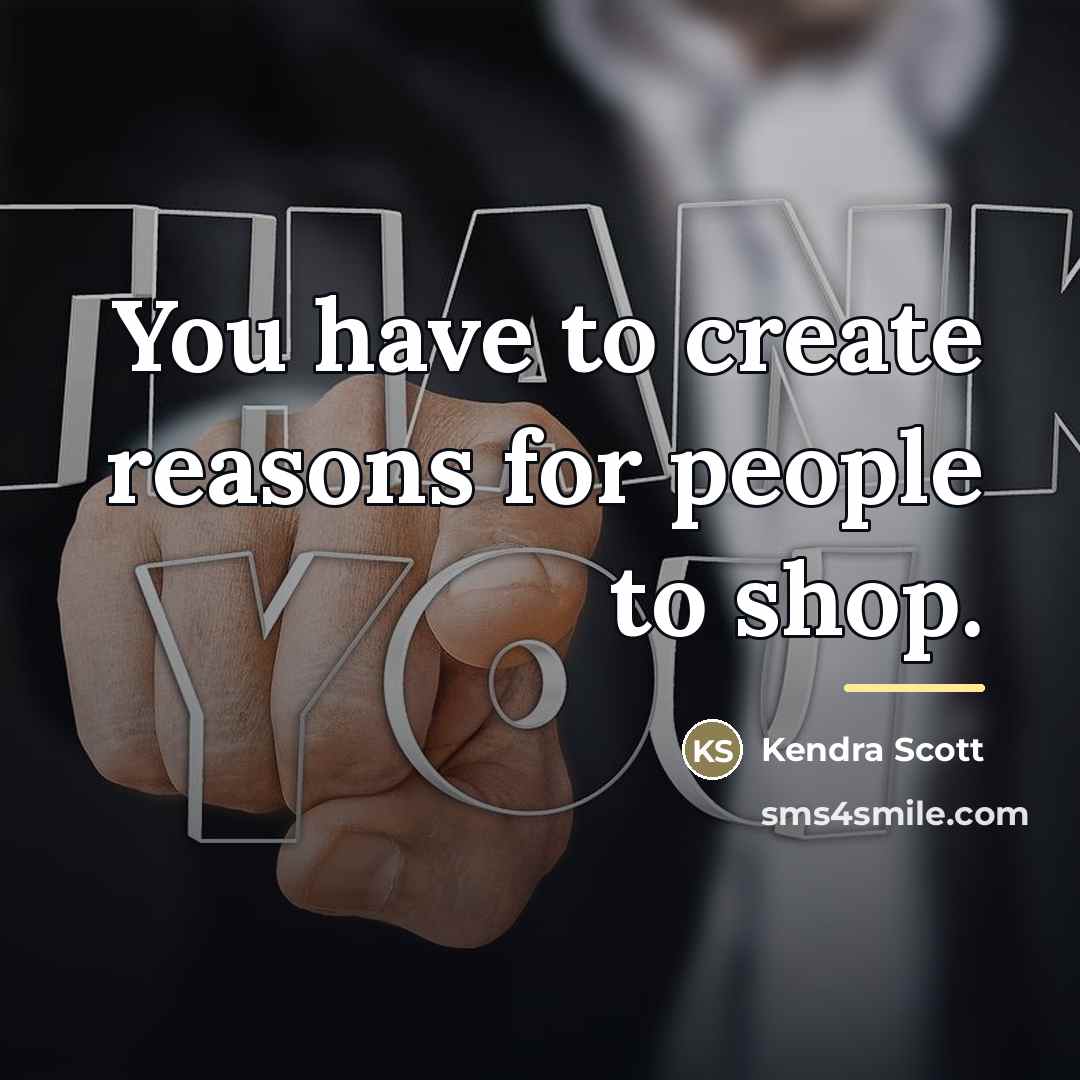 “You have to create reasons for people to shop.…” quote by Kendra Scott