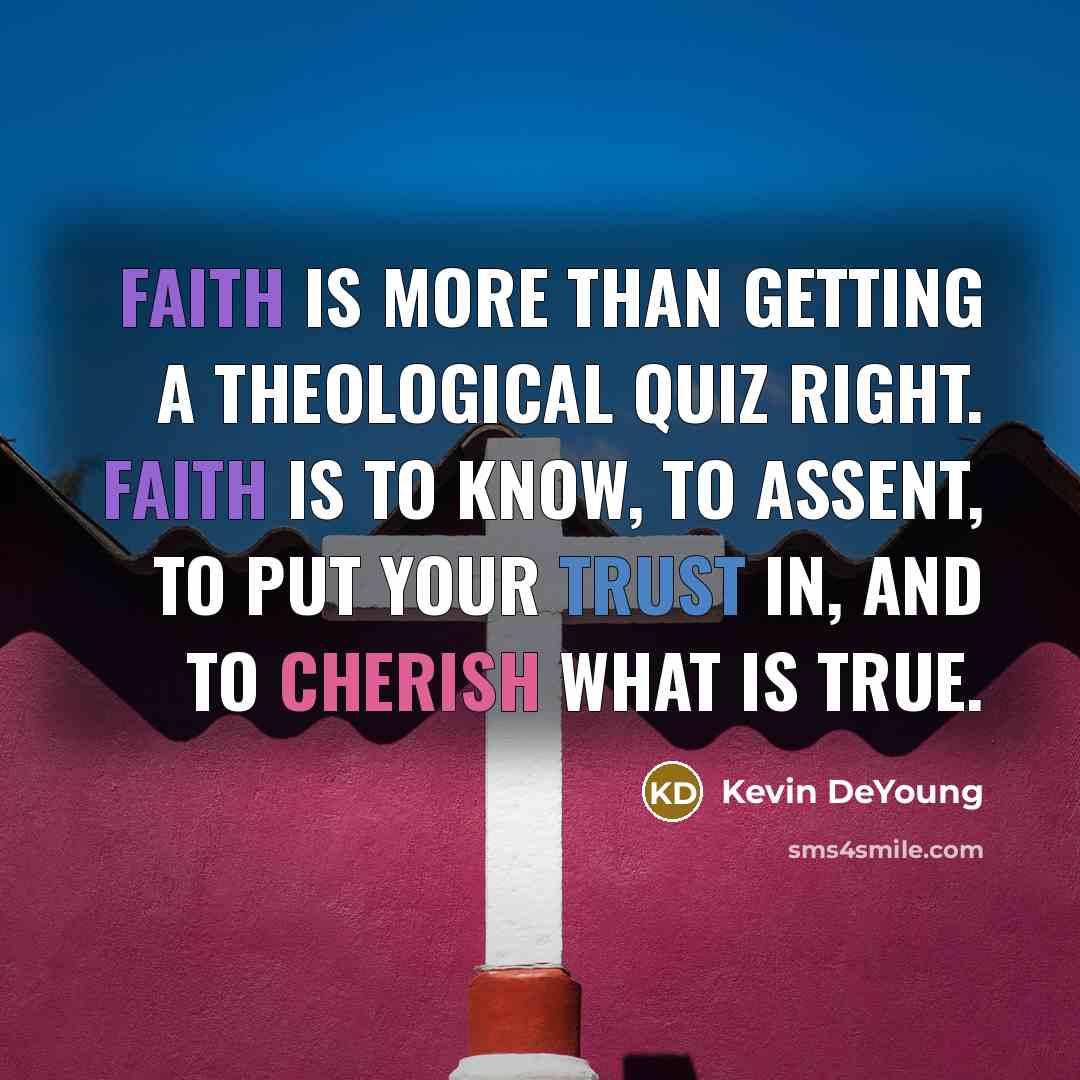 “Faith is more than getting a theological quiz right. Faith…” quote by Kevin DeYoung