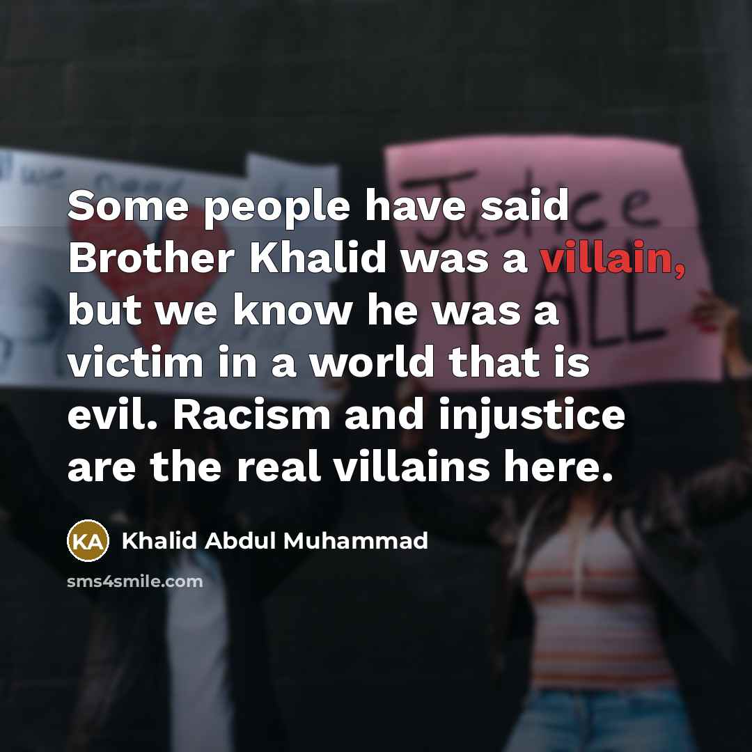 “Some people have said Brother Khalid was a villain, but…” quote by Khalid Abdul Muhammad