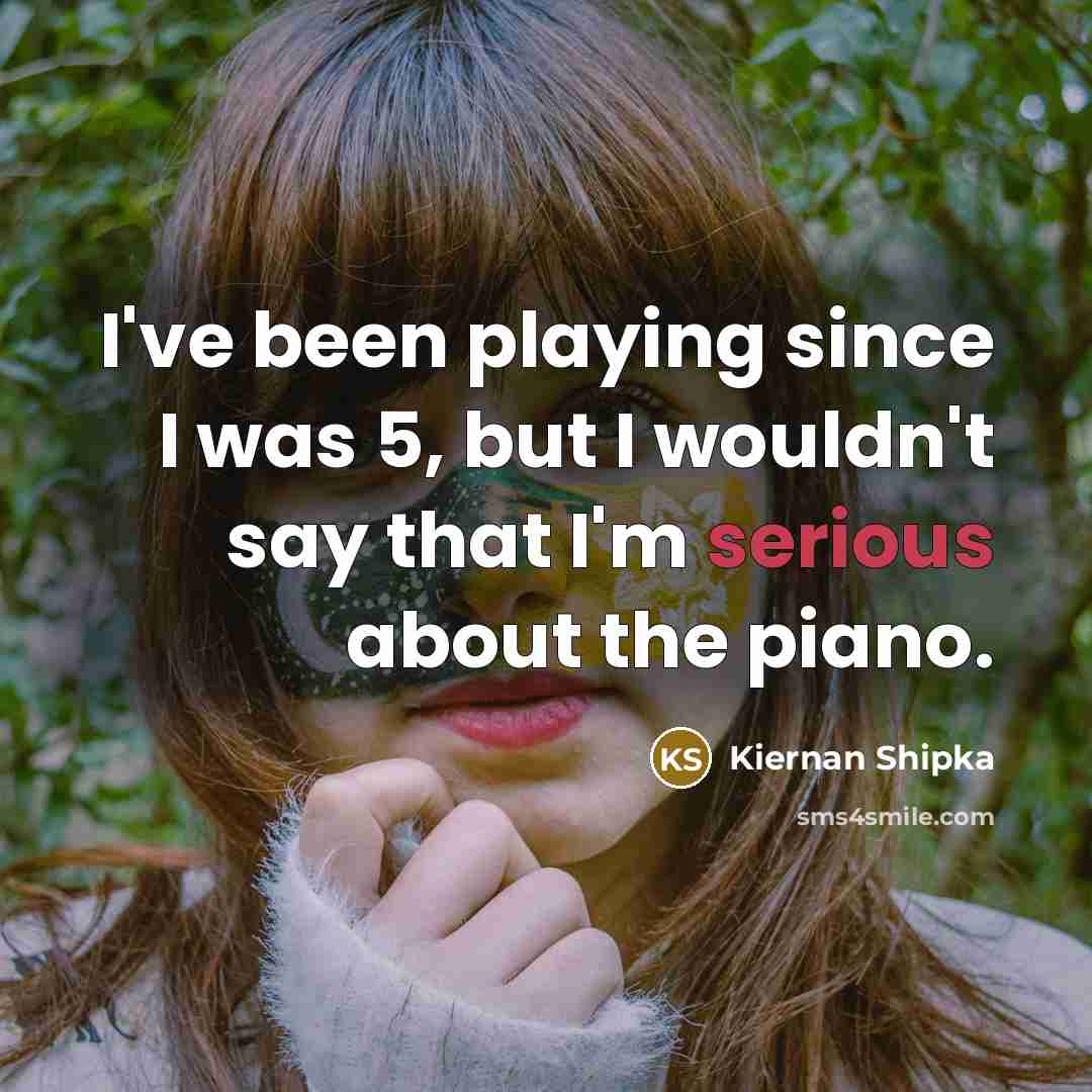 “I've been playing since I was 5, but I wouldn't…” quote by Kiernan Shipka