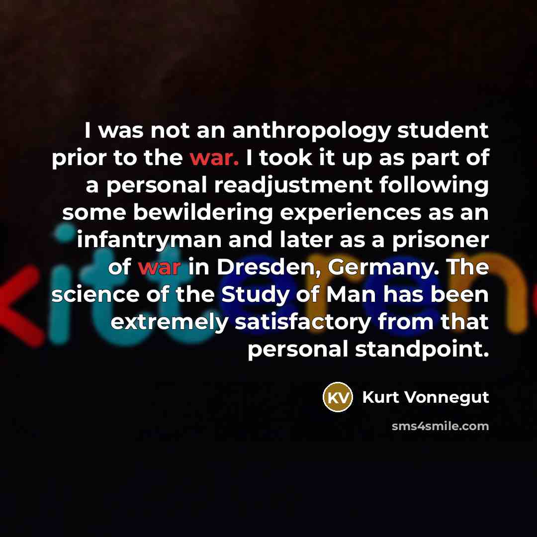 “I was not an anthropology student prior to the war.…” quote by Kurt Vonnegut