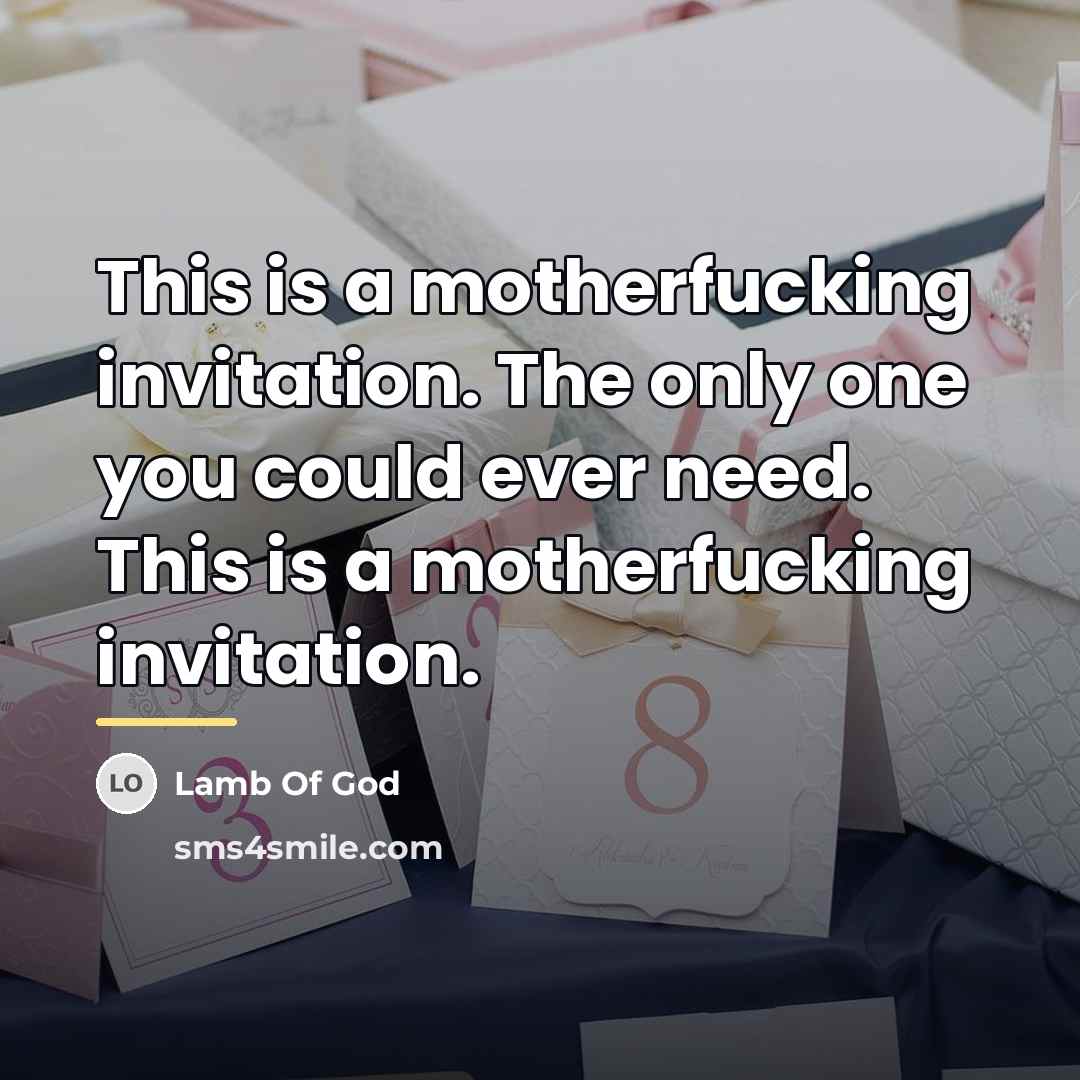“This is a motherfucking invitation. The only one you could…” quote by Lamb Of God
