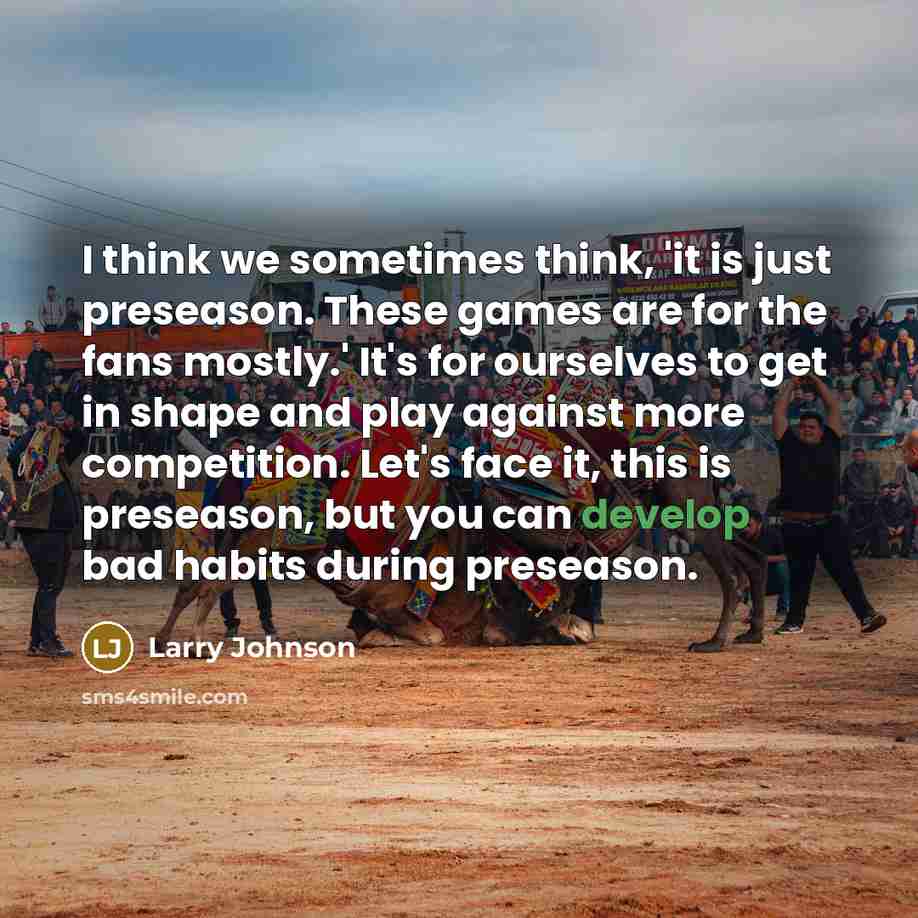 “I think we sometimes think, 'it is just preseason. These…” quote by Larry Johnson