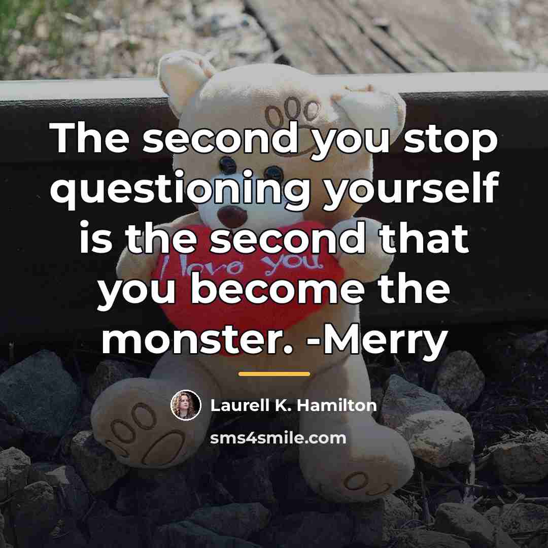 “The second you stop questioning yourself is the second that…” quote by Laurell K. Hamilton
