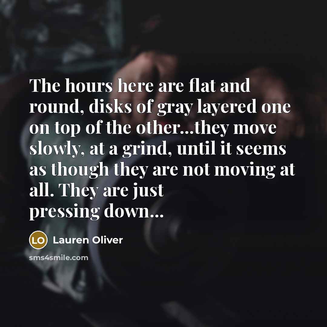 “The hours here are flat and round, disks of gray…” quote by Lauren Oliver