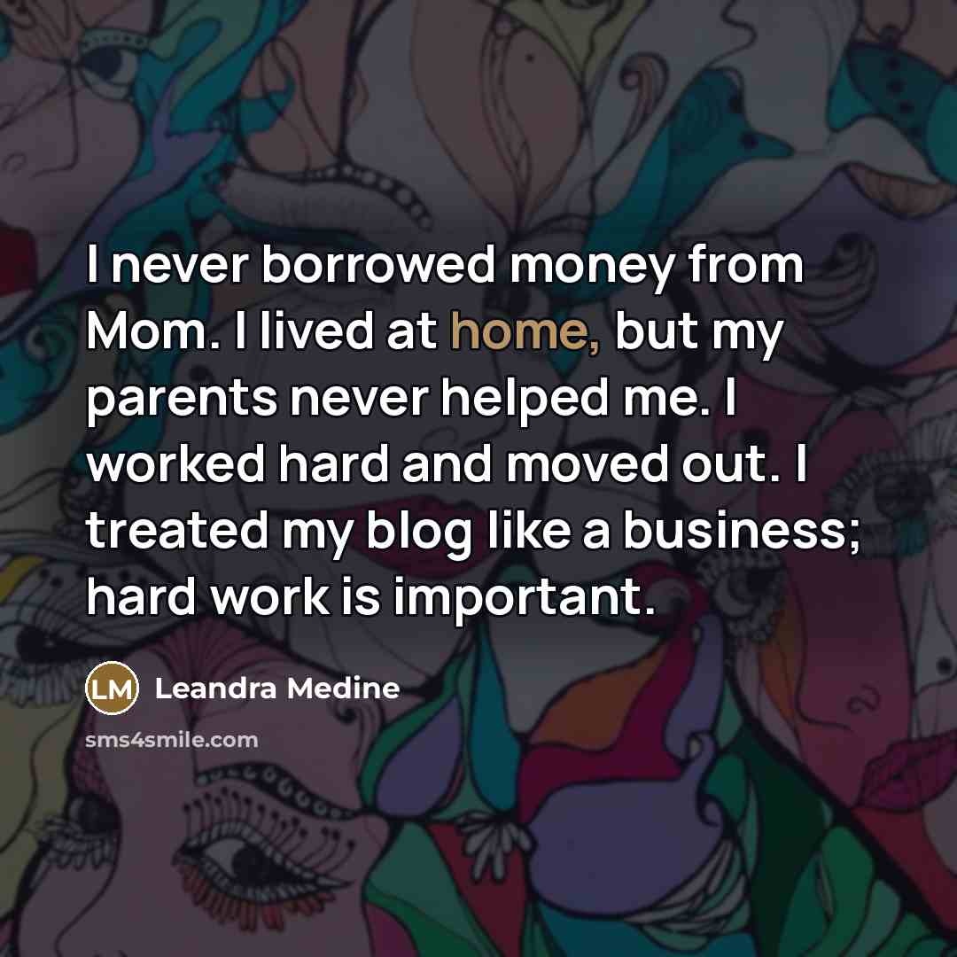 “I never borrowed money from Mom. I lived at home,…” quote by Leandra Medine