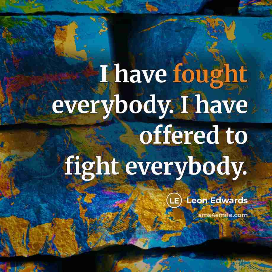 “I have fought everybody. I have offered to fight everybody.…” quote by Leon Edwards