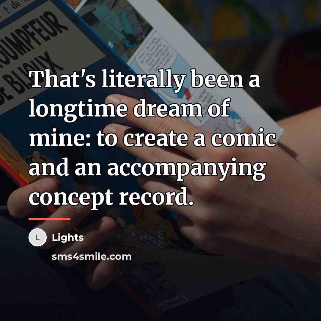 “That's literally been a longtime dream of mine: to create…” quote by Lights