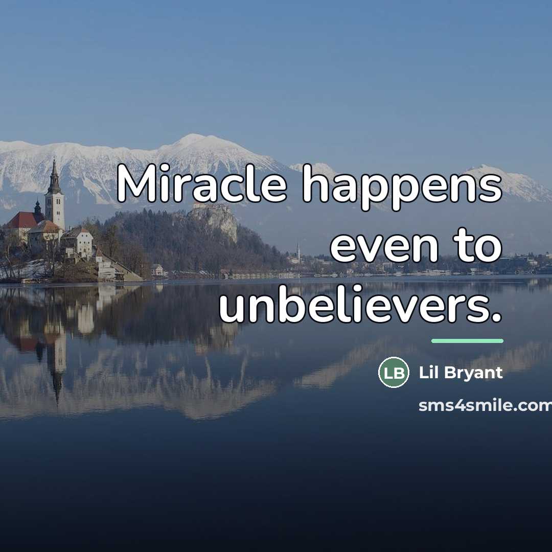 “Miracle happens even to unbelievers.…” quote by Lil Bryant