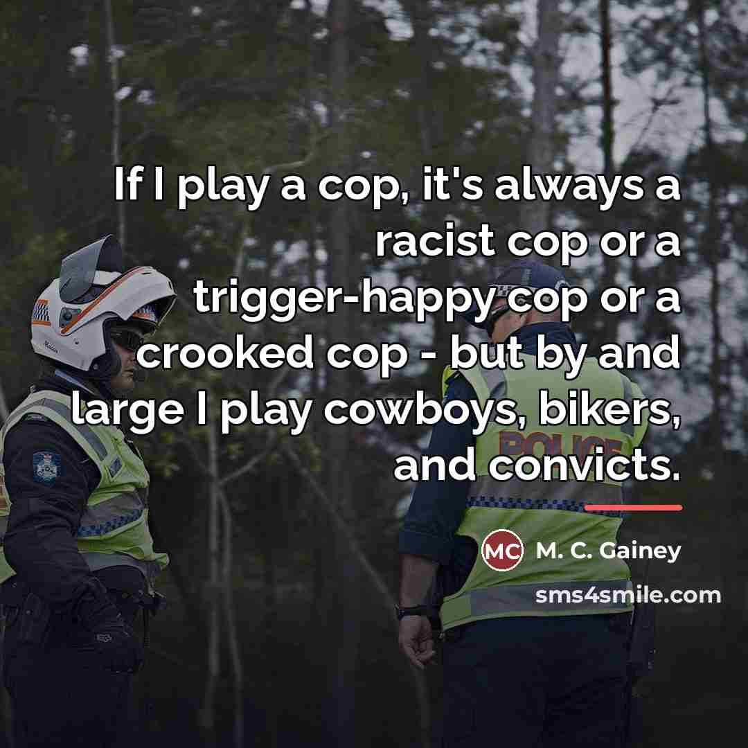 “If I play a cop, it's always a racist cop…” quote by M. C. Gainey