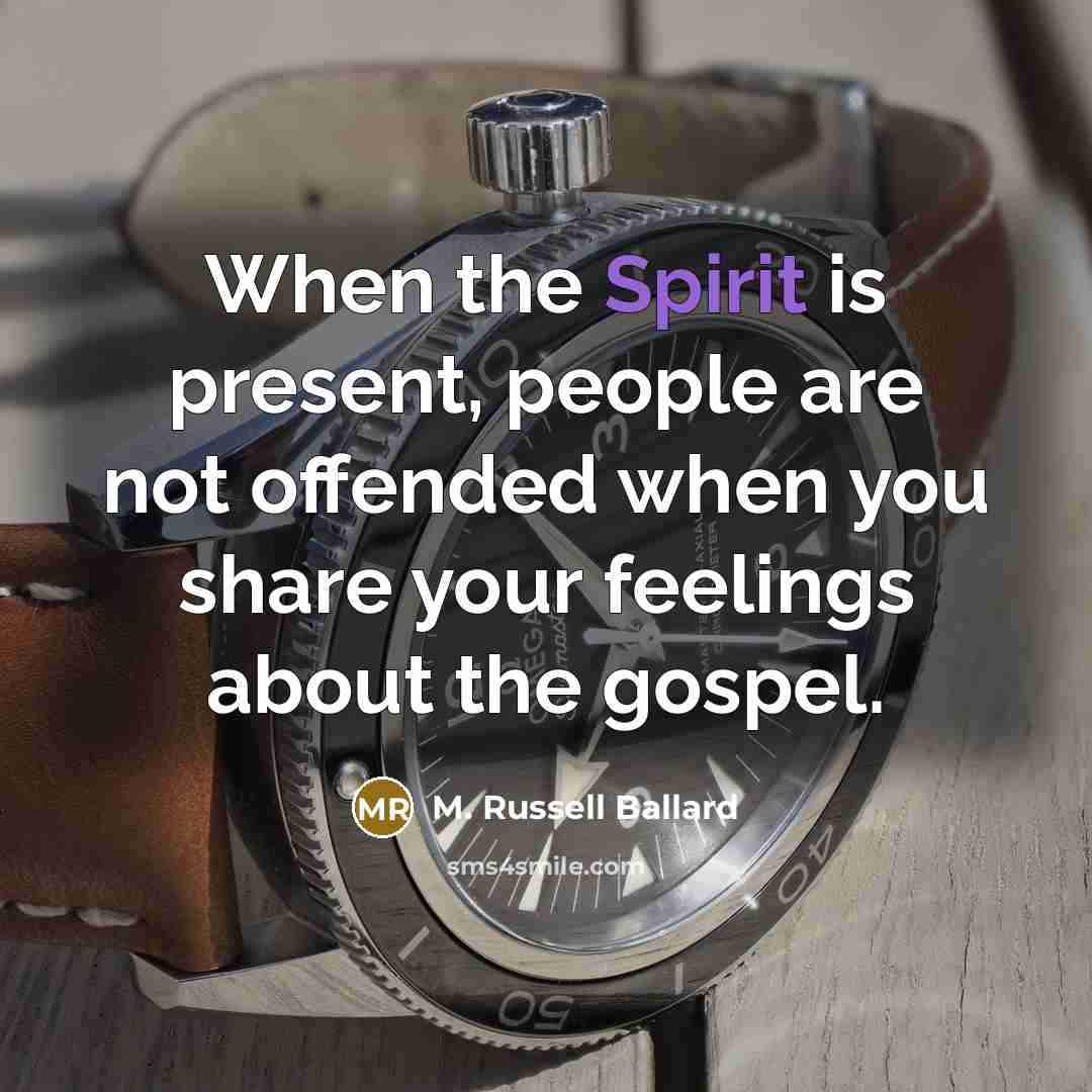 “When the Spirit is present, people are not offended when…” quote by M. Russell Ballard