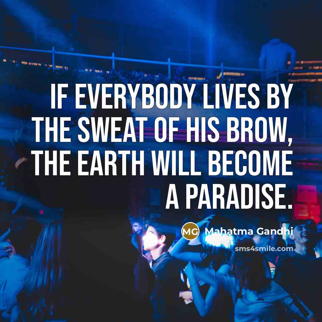 “If everybody lives by the sweat of his brow, the…” quote by Mahatma Gandhi