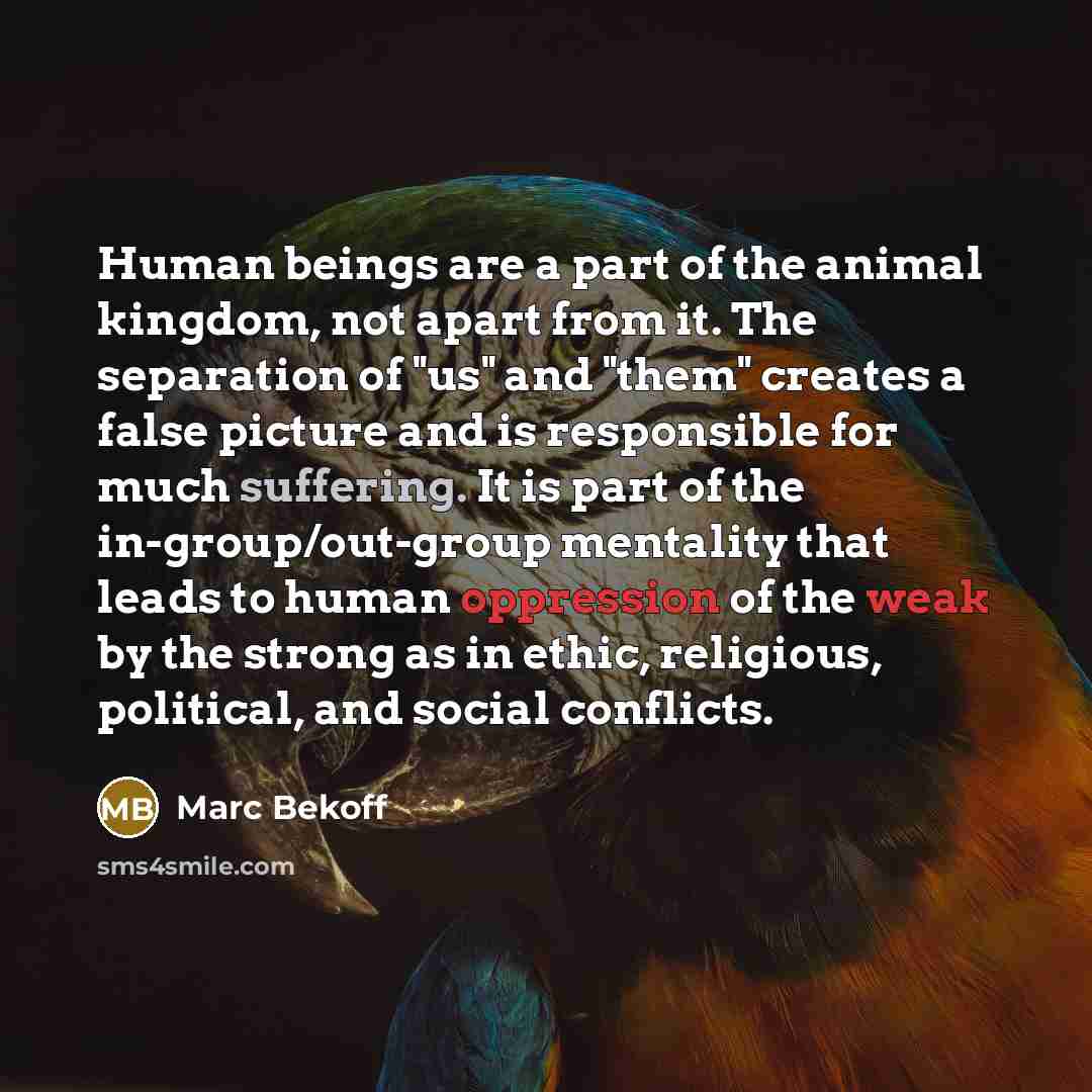 “Human beings are a part of the animal kingdom, not…” quote by Marc Bekoff
