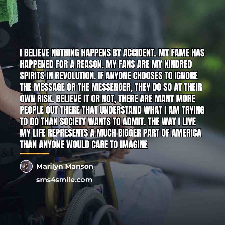 “I believe nothing happens by accident. My fame has happened…” quote by Marilyn Manson