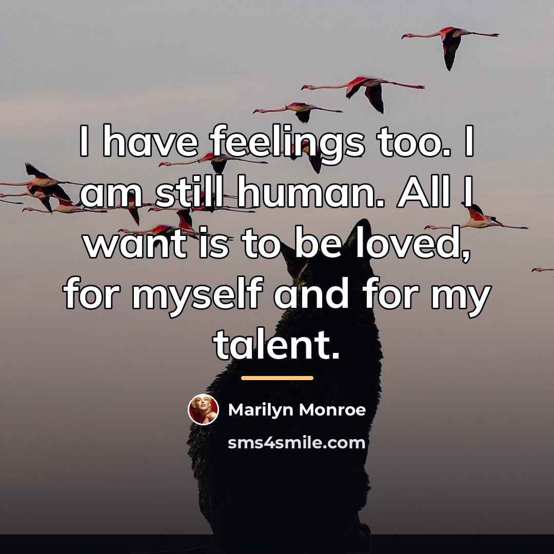 “I have feelings too. I am still human. All I…” quote by Marilyn Monroe