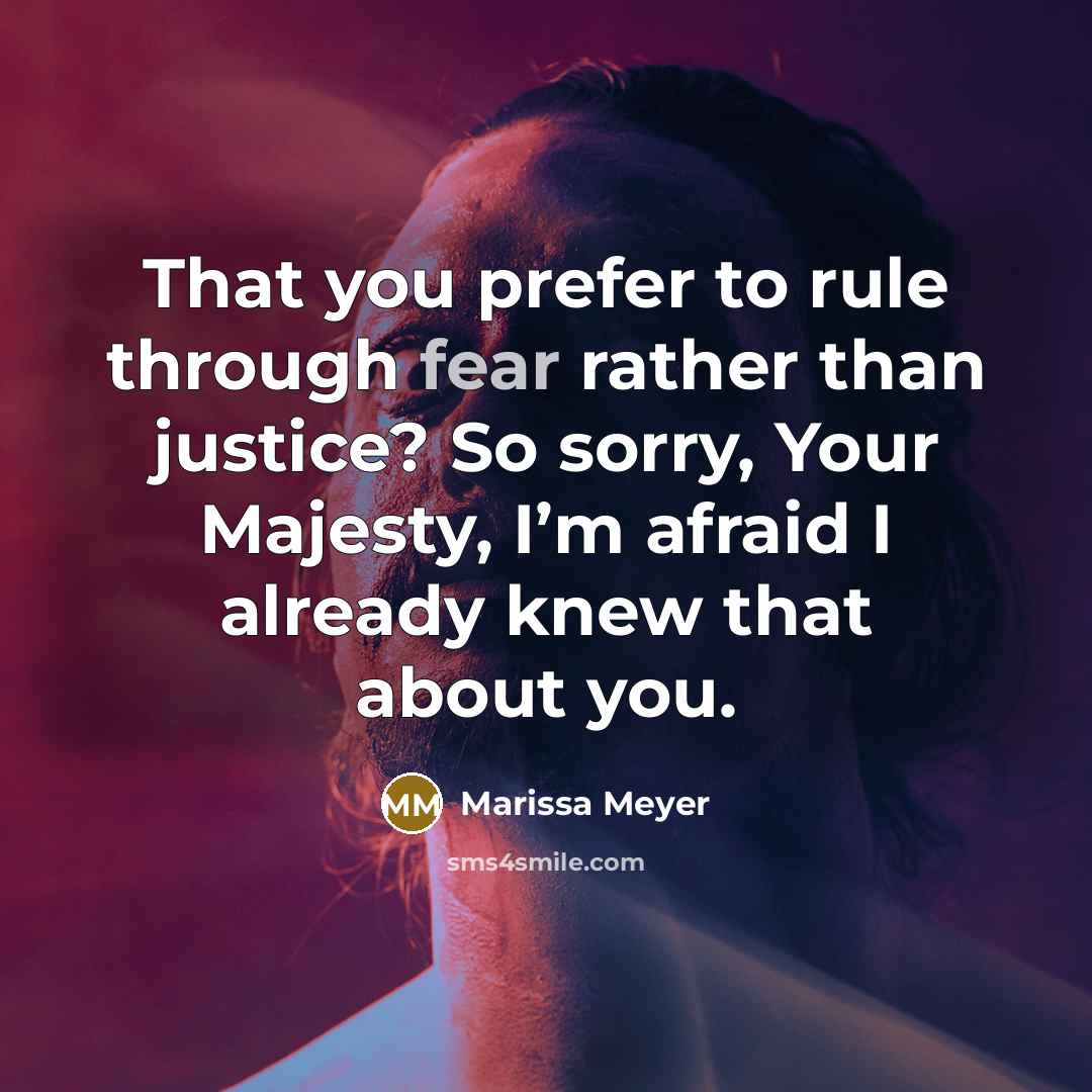 “That you prefer to rule through fear rather than justice?…” quote by Marissa Meyer