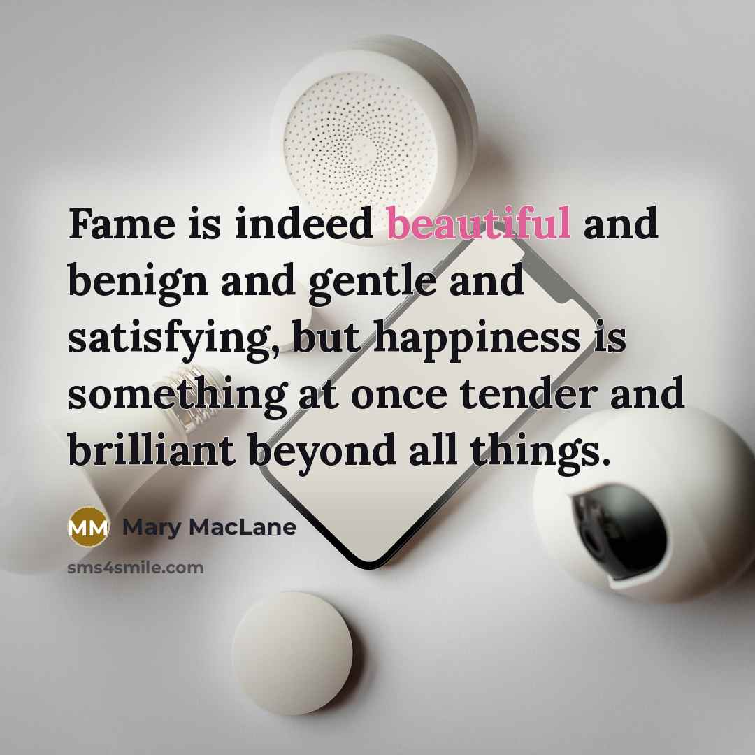 “Fame is indeed beautiful and benign and gentle and satisfying,…” quote by Mary MacLane