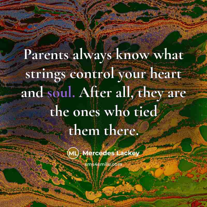 “Parents always know what strings control your heart and soul.…” quote by Mercedes Lackey