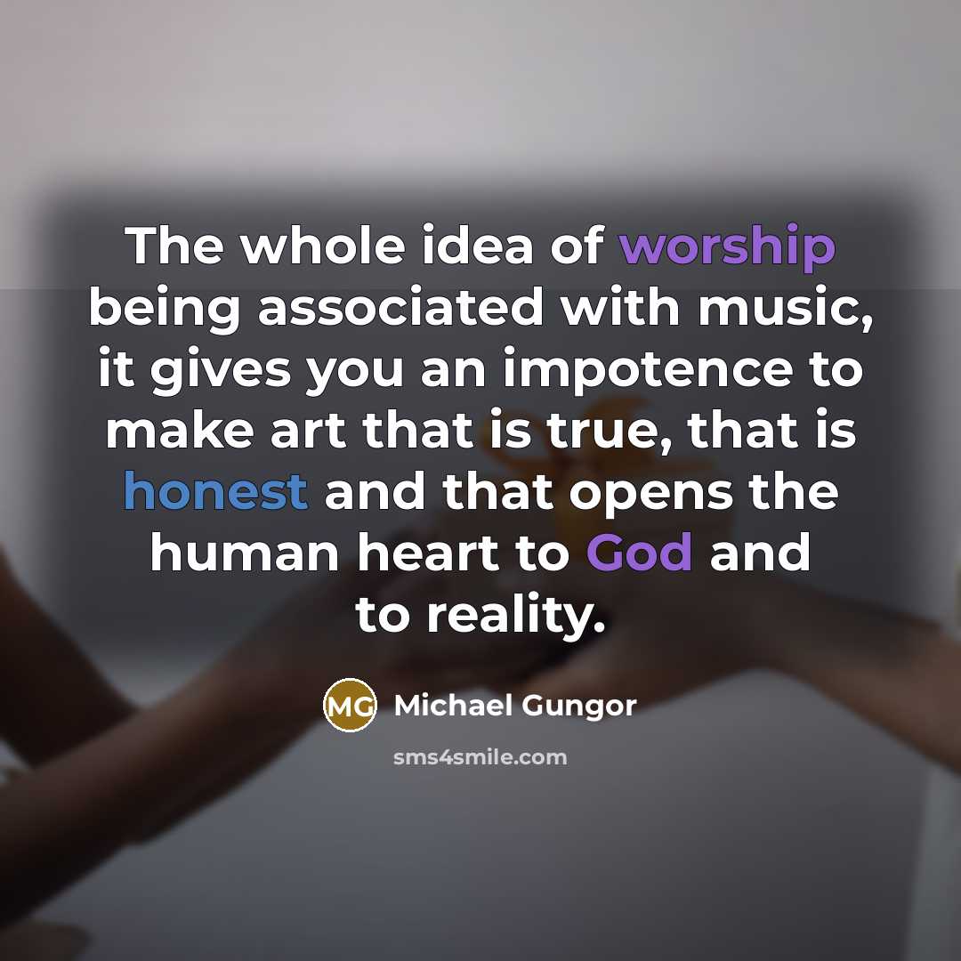 “The whole idea of worship being associated with music, it…” quote by Michael Gungor
