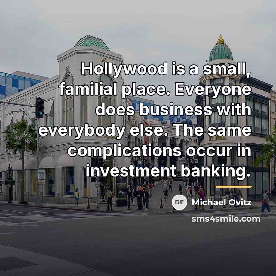 “Hollywood is a small, familial place. Everyone does business with…” quote by Michael Ovitz