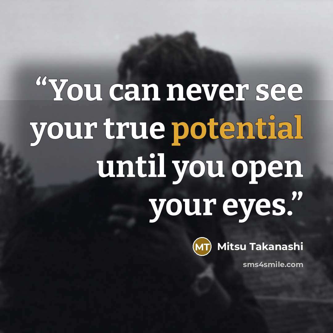 “You can never see your true potential until you open your eyes.” quote by Mitsu Takanashi
