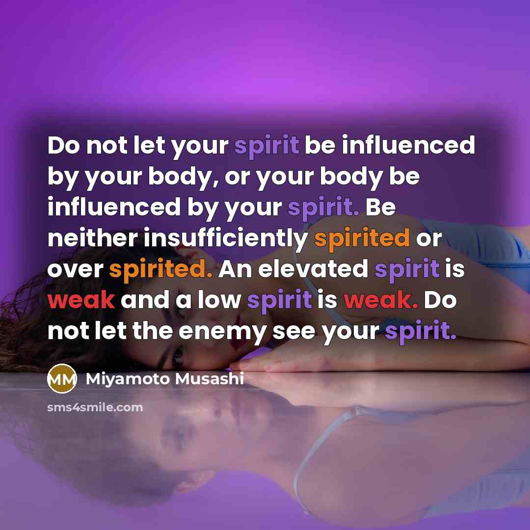 “Do not let your spirit be influenced by your body,…” quote by Miyamoto Musashi