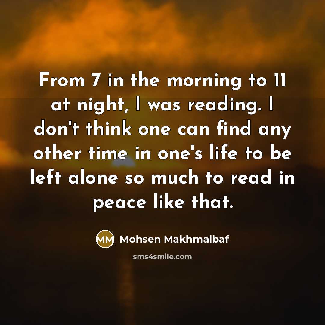 “From 7 in the morning to 11 at night, I…” quote by Mohsen Makhmalbaf